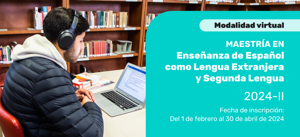 Ya puedes inscribirte a la maestría en Enseñanza de Español como Lengua Extranjera y Segunda Lengua (modalidad virtual)